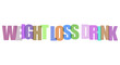 © MD - Colorful weight loss drink text graphic with multicolored letters promoting a healthy beverage for weight loss and wellness programs with a clean white background.