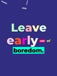 © Genius - Colorful Leave early out of boredom text on a blue background expressing a relatable feeling