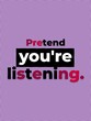 © El Leif - Playful Pretend youre listening text on a vibrant purple dotted background conveying humor and attention concept