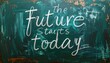 © Rakib - Inspirational message on chalkboard - The future starts today, motivation.