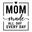 © Aminul - Mom made all day every day Mothers Day quote typography heart. Mothers day T shirt design