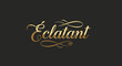 © Abi - Golden elegant script 'Éclatant' with elaborate flourishes on a dark background. Luxurious cursive calligraphy for design projects.