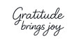 © Art Fusion - Handwritten script 'gratitude brings joy' in smooth black cursive on white background, ideal for posters, cards, social media graphics, and home prints.