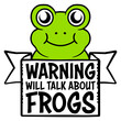 © Style-o-Mat-Design - Warning Will Talk About Frogs – the must-have quote for every frog enthusiast. Funny and relatable for anyone who can't stop bringing up frogs in every conversation. A perfect gift for frog lovers.