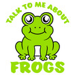 © Style-o-Mat-Design - Talk To Me About Frogs – the ideal quote for every frog obsessed person who loves nothing more than a good frog conversation. Funny and relatable gift for frog enthusiasts and amphibian lovers.