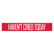© Style-o-Mat-Design - Haven't Cried Today – the painfully relatable quote for anyone having an emotional rollercoaster of a life. Sarcastic, funny and honest. A perfect gift for overthinkers and overly emotional souls.