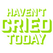 © Style-o-Mat-Design - Haven't Cried Today – the painfully relatable quote for anyone having an emotional rollercoaster of a life. Sarcastic, funny and honest. A perfect gift for overthinkers and overly emotional souls.