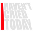 © Style-o-Mat-Design - Haven't Cried Today – the painfully relatable quote for anyone having an emotional rollercoaster of a life. Sarcastic, funny and honest. A perfect gift for overthinkers and overly emotional souls.