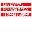 © Style-o-Mat-Design - Life Is Short Running Makes It Seem Longer – the most relatable quote for every reluctant runner and cardio hater. Sarcastic, funny and honest. A perfect gift for gym avoiders and couch lovers.