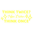 © Style-o-Mat-Design - Think Twice I Don't Even Think Once – hilariously relatable for impulsive decision makers and chaotic minds. A sarcastic, self-aware quote perfect as a gift for anyone who acts before thinking.