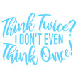 © Style-o-Mat-Design - Think Twice I Don't Even Think Once – hilariously relatable for impulsive decision makers and chaotic minds. A sarcastic, self-aware quote perfect as a gift for anyone who acts before thinking.