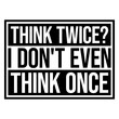 © Style-o-Mat-Design - Think Twice I Don't Even Think Once – hilariously relatable for impulsive decision makers and chaotic minds. A sarcastic, self-aware quote perfect as a gift for anyone who acts before thinking.