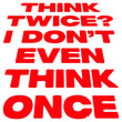 © Style-o-Mat-Design - Think Twice I Don't Even Think Once – hilariously relatable for impulsive decision makers and chaotic minds. A sarcastic, self-aware quote perfect as a gift for anyone who acts before thinking.