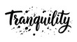 © EchoHue - Handwritten word Tranquility. Modern brush lettering vector. Inspirational quote in black ink with artistic splatters and splashes. Stylish typography for print, decor, design.