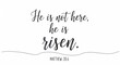 © siam - He is not here he is risen easter christian quote on white