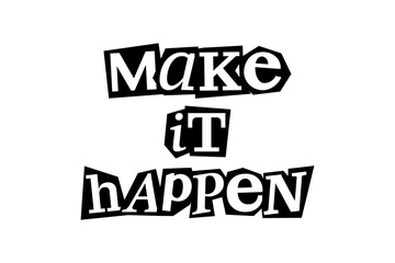  Make it happen -  motivational quote, message, magazine text cutout clip art. Vector illustration in 90s design for sticker, print, badge with inspirational, empowering title