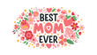 © Rafin - Best mom ever greeting text decorated with a beautiful arrangement of pink flowers, red hearts, and golden stars.