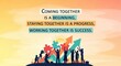 © Ahsan - Team quote - Coming together is a beginning, staying together is a progress, working together is success