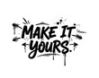 © Svitlana - Make It Yours. lettering and all elements in black. Vector style. AWhite background. Pure white background. Perfect isolation and visual consistency. Dynamic