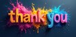 © Pete - Colorful 3D letters spell Thank You with bright powder explosions. Festive, expressive text art conveys appreciation. Great for gratitude cards, event invites, or celebratory graphic design.