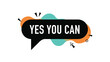 © Johnson - Motivational banner featuring a black speech bubble with the text yes you can set against abstract turquoise and orange shapes and a cursor icon.