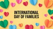 © Vantiya dipakbhai  - Celebrating International Day of Families with colorful hearts and positive vibes promoting family values and togetherness on a vibrant yellow background