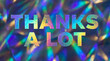 © Arlaya - Holographic thanks a lot colorful background