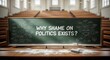 © Arafat Design Lab - Blackboard with why shame on politics exists text in empty classroom with natural light