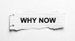 © Your Stocks  - A torn piece of paper with bold motivational text asking 'why now' emphasizing urgency and action for business presentations