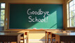 © Valeriy - Chalk writing 'Goodbye School!' on blackboard in empty classroom, celebrations