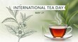 © your-content - international tea day celebration with hot tea cup and fresh green leaves on may 21