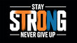 © DXD RAKIIB - Stay strong never give up motivational typography colorful varsity style t-shirt design