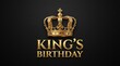© Musfiqur - Golden royal crown on black background, King's Birthday elegant typography, luxury celebratory greeting card design with 3D metallic texture