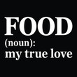 © Kamala Arts - Food noun my true love text on black background definition