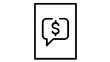 © Maisha - Minimalist vector icon illustration of a business document featuring a speech bubble with a dollar sign, symbolizing financial quotations, money-related communication, and commercial invoices.