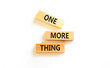 © Dzmitry - One more thing words symbol. Concept words One more thing on beautiful wooden blocks. Beautiful white background. Business and one more thing concept. Copy space.