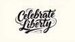 © MuhammadAsad - Hand-drawn calligraphy text Celebrate Liberty on grunge background with ink splatter style