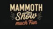 © Irham - Retro mountain scene with bold text proclaiming 'Mammoth Snow much Fun