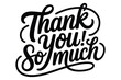 © Laku - Elegant hand lettered typography 'thank you so much' calligraphy for gratitude and appreciation