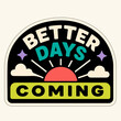 © Mas Muads - Retro Better Days Coming Sticker With Sunrise Clouds And Hopeful Motivational Typography Vector Illustration