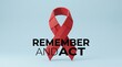 © yanto - Red awareness ribbon with Remember and Act text for World AIDS Day, healthcare campaign support concept for HIV solidarity on blue background, clean minimalist 3D rendering.