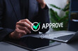 © Supatman - Business approval decision and authorization workflow concept. Businessman selecting approve green check mark, project approved, reject option, document review, compliance control, online confirmation
