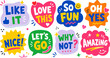 © Design Source - A collection of vibrant, hand-drawn style speech bubbles featuring positive phrases like Like It, Love This, So Fun, Oh Yes, Nice, Let's Go, Why Not, and Amazing, isolated on a white background.