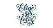 © Md - Elige ser feliz hand lettering vector inspirational Spanish calligraphy quote isolated on white