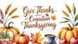 © Arwa - Happy canadian thanksgiving greeting card with pumpkins, autumn leaves, wheat, and a cup of coffee isolated on white background