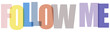 © MdSohel - Multicolored FOLLOW ME text with colorful letters