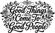 © Royal Ability - Good things come to good people vector with floral script