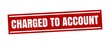 © malivad salambhai  - Charged to Account Stamp for Accounting and Payment Processing
