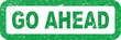 © faruk - Green ink stamp with the words go ahead