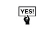 © Faisal - Black silhouette of a hand raising a rectangular sign showing yes exclamation mark text on a clean white background.